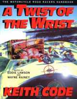 9780965045056-0965045056-Twist of the Wrist - Interactive Vol. 1: The Motorcycle Roadracer's Handbook