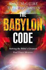 9781455589456-1455589454-The Babylon Code: Solving the Bible's Greatest End-Times Mystery