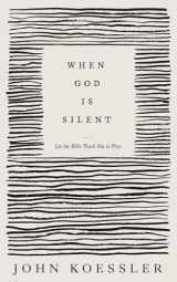 9781683597025-1683597028-When God Is Silent: Let the Bible Teach You to Pray