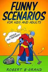 9781790932290-1790932297-Funny Scenarios for kids and adults: Would you rather? (Would You Rather Game Book)