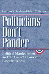 9780226389837-0226389839-Politicians Don't Pander: Political Manipulation and the Loss of Democratic Responsiveness (Studies in Communication, Media, and Public Opinion)