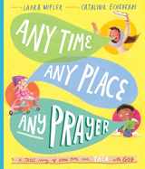 9781784986605-1784986607-Any Time, Any Place, Any Prayer Storybook: A True Story of How You Can Talk With God (Illustrated Bible book to gift kids ages 3-6 and help them to pray) (Tales That Tell the Truth)
