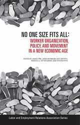 9780913447161-0913447161-No One Size Fits All: Worker Organization, Policy, and Movement in a New Economic Age (LERA Research Volume)