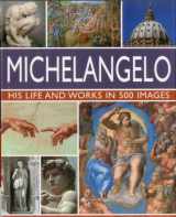 9780754820772-0754820777-Michelangelo: His Life and Works in 500 Images