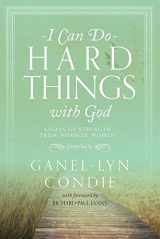 9781621088752-1621088758-I Can Do Hard Things with God: Essays of Strength from Mormon Women
