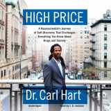 9781482989762-148298976X-High Price: A Neuroscientist's Journey of Self-Discovery That Challenges Everything You Know about Drugs and Society (LIBRARY EDITION)