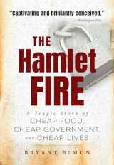 9781469660264-1469660261-The Hamlet Fire: A Tragic Story of Cheap Food, Cheap Government, and Cheap Lives