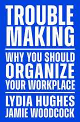 9781839767104-1839767103-Troublemaking: Why You Should Organize Your Workplace