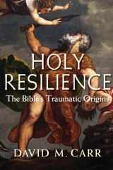 9780300204568-0300204566-Holy Resilience: The Bible's Traumatic Origins