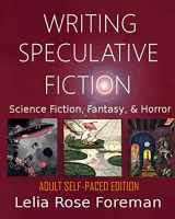 9781640084483-1640084487-Writing Speculative Fiction: Science Fiction, Fantasy, and Horror: Self-Paced Adult Edition