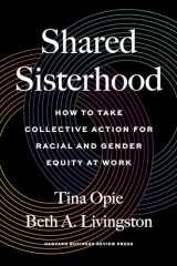9781647822835-1647822831-Shared Sisterhood: How to Take Collective Action for Racial and Gender Equity at Work