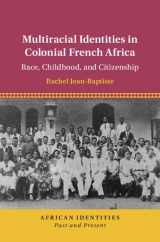 9781108489041-1108489044-Multiracial Identities in Colonial French Africa: Race, Childhood, and Citizenship (African Identities: Past and Present)
