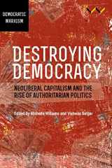 9781776147007-1776147006-Destroying Democracy: Neoliberal capitalism and the rise of authoritarian politics