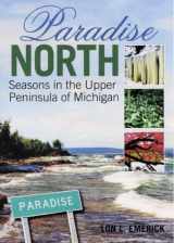9780965057714-0965057712-Paradise North: Seasons in the Upper Peninsula of Michigan
