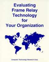 9781566079693-1566079691-Evaluating Frame Relay Technology for Your Organization