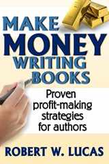 9781939884008-1939884004-Make Money Writing Books: Proven Profit Making Strategies for Authors