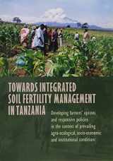 9789068321456-9068321455-Towards Integrated Soil Fertility Management in Tanzania: Developing Farmers' Options and Responsive Polities in the Context of Prevailing Agro-Ecological Socio-Economic and Institutional Conditions