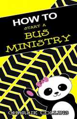 9781521088845-1521088845-How To Start A Bus Ministry