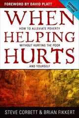 9780802457066-0802457061-When Helping Hurts: How to Alleviate Poverty Without Hurting the Poor . . . and Yourself
