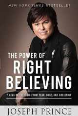 9781455553167-1455553166-The Power of Right Believing: 7 Keys to Freedom from Fear, Guilt, and Addiction