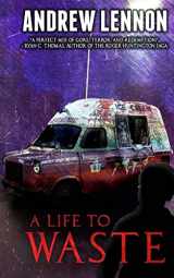 9781517277376-151727737X-A Life to Waste: A Novel of Violence and Horror