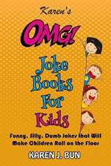 9781796269833-1796269832-Karen's OMG Joke Books For Kids: Funny, Silly, Dumb Jokes that Will Make Children Roll on the Floor Laughing