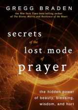 9781401951924-1401951929-Secrets of the Lost Mode of Prayer: The Hidden Power of Beauty, Blessing, Wisdom, and Hurt