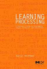 9780123736024-0123736021-Learning Processing: A Beginner's Guide to Programming Images, Animation, and Interaction (Morgan Kaufmann Series in Computer Graphics)