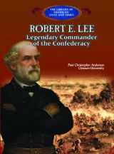 9780823957484-0823957489-Robert E. Lee: Legendary Commander of the Confederacy (The Library of American Lives and Times)