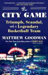 9781101882856-1101882859-The City Game: Triumph, Scandal, and a Legendary Basketball Team