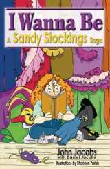 9780980219074-0980219078-Sandy Stockings Saga: I Wanna Be