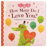 9781680522747-1680522744-How Many Do I Love You? A Valentine Counting Padded Picture Board Book, Ages 1-5 ( )