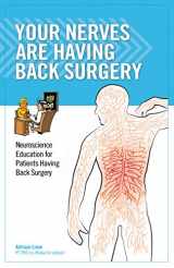 9780985718619-0985718617-Your Nerves Are Having Back Surgery: Neuroscience Education for Patients Having Back Surgery