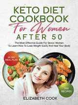 9781801320986-1801320985-Keto Diet Cookbook for Women After 50: The Most Effective Guide For Senior Women To Learn How To Lose Weight Easily And Heal Your Body