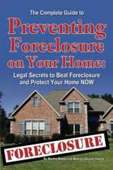 9781601382306-1601382308-The Complete Guide to Preventing Foreclosure on Your Home: Legal Secrets to Beat Foreclosure and Protect Your Home NOW