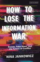 9780755642083-0755642082-How to Lose the Information War: Russia, Fake News, and the Future of Conflict
