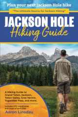 9781649220271-1649220278-Jackson Hole Hiking Guide: A Hiking Guide to Grand Teton, Jackson, Teton Valley, Gros Ventres, Togwotee Pass, and more. (Adventure Series)