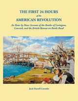 9780806358826-0806358823-First 24 Hours of the American Revolution: An Hour by Hour Account of the Battles of Lexington, Concord, and the British Retreat on Battle Road