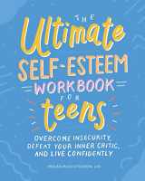 9781641526104-1641526106-The Ultimate Self-Esteem Workbook for Teens: Overcome Insecurity, Defeat Your Inner Critic, and Live Confidently (Health and Wellness Workbooks for Teens)