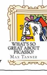 9781494465346-1494465345-What's So Great About Picasso?: A Guide to Pablo Picasso Just For Kids!