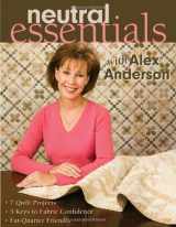 9781571204189-1571204180-Neutral Essentials With Alex Anderson: 7 Quilt Projects- 3 Keys to Fabric Confidence Fat-quarter Friendly