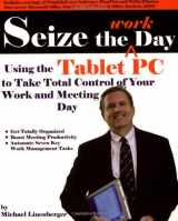 9780974930404-0974930407-Seize the Work Day: Using the Tablet PC to Take Total Control of Your Work and Meeting Day