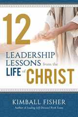 9781462117994-1462117996-12 Leadership Lessons from the Life of Jesus Christ
