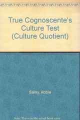 9780060911843-0060911840-The True Cognoscente's Culture Test: Your Know Your I.Q.--Now Learn Your C.Q. (Culture Quotient)