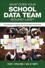 9781506390925-1506390927-What Does Your School Data Team Sound Like?: A Framework to Improve the Conversation Around Data