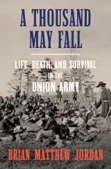 9781631495144-1631495143-A Thousand May Fall: Life, Death, and Survival in the Union Army