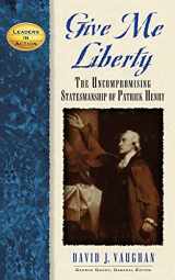 9781581823233-1581823231-Give Me Liberty: The Uncompromising Statesmanship of Patrick Henry (Leaders in Action)