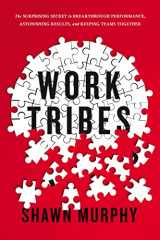 9780814439951-0814439950-Work Tribes: The Surprising Secret to Breakthrough Performance, Astonishing Results, and Keeping Teams Together