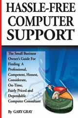 9781499216332-1499216335-Hassle-Free Computer Support: The Small-Business Owner's Guide for Finding a Professional, Competent, Honest, Considerate, On-Time, Fairly-Priced and Dependable Computer Consultant