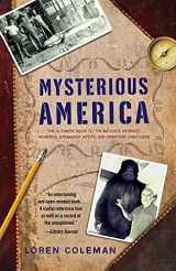 9781416527367-1416527362-Mysterious America: The Ultimate Guide to the Nation's Weirdest Wonders, Strangest Spots, and Creepiest Creatures